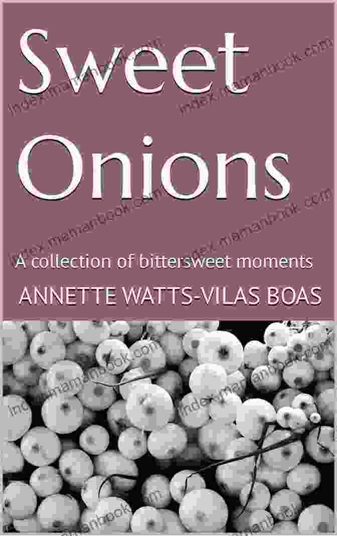 A Collection Of Sweet And Savory Onions, Representing The Bittersweet Moments In Life Sweet Onions: A Collection Of Bittersweet Moments
