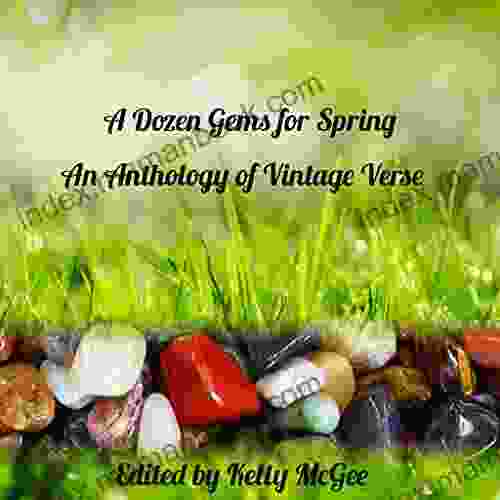 A Dozen Gems For Spring: An Anthology Of Vintage Verse (The Poetical Gems Anthology 5)