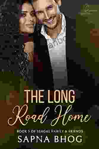 The Long Road Home: An Indian Billionaire Second Chance Romance (Sehgal Family Friends 5)