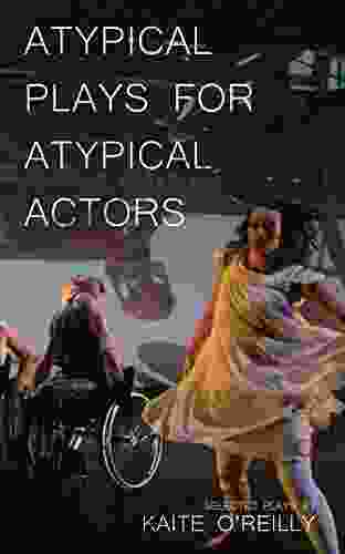 Atypical Plays For Atypical Actors: Selected Plays (Oberon Modern Playwrights)