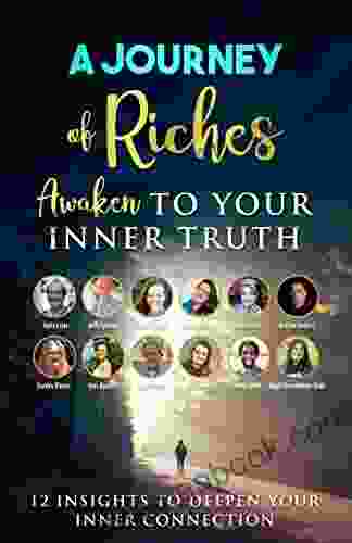 Awaken To Your Inner Truth 12 Insights To Deepen Your Inner Connection: A Journey Of Riches