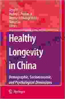 Healthy Longevity In China: Demographic Socioeconomic And Psychological Dimensions (The Springer On Demographic Methods And Population Analysis 20)