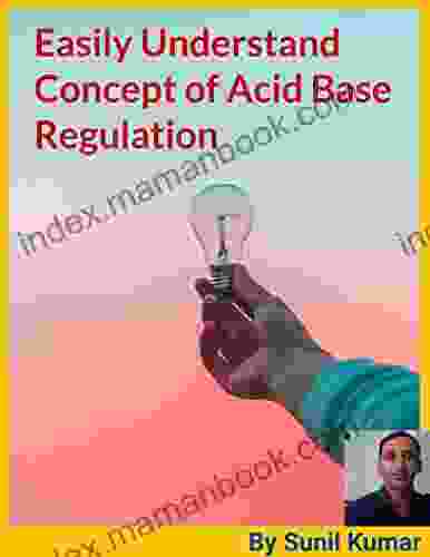 Easily Understand Concept Of Acid Base Regulation: Acid Base Balance Regulation Clinical Understanding With Exercises