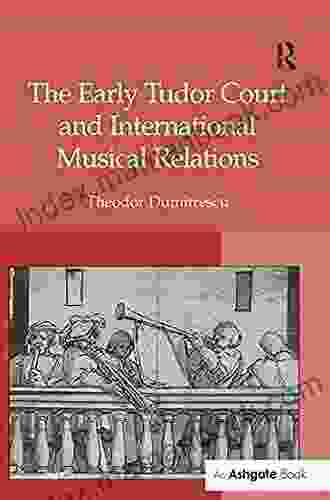 The Early Tudor Court And International Musical Relations