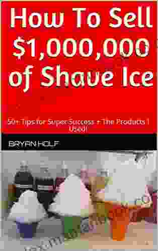 How To Sell $1 000 000 Of Shave Ice: 50+ Tips For Super Success + The Products I Used