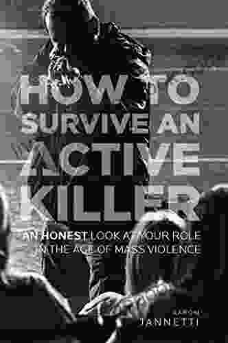 How To Survive An Active Killer: An Honest Look At Your Role In The Age Of Mass Violence