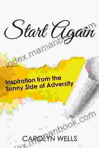 Start Again: Inspiration From The Sunny Side Of Adversity