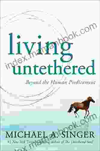 Living Untethered: Beyond The Human Predicament