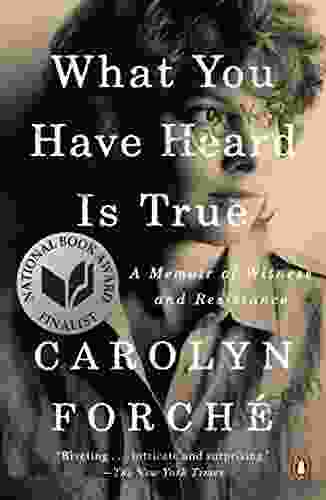 What You Have Heard Is True: A Memoir Of Witness And Resistance