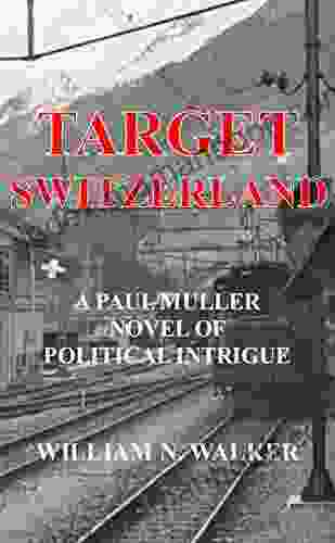 Target Switzerland: A Paul Muller Novel Of Political Intrigue