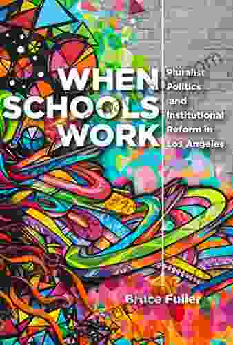 When Schools Work: Pluralist Politics And Institutional Reform In Los Angeles