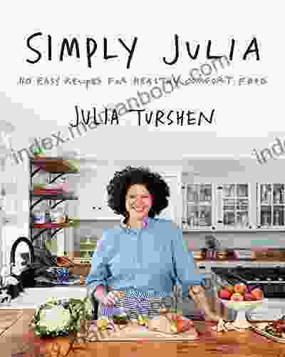Simply Julia: 110 Easy Recipes For Healthy Comfort Food