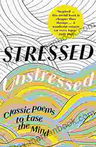 Stressed Unstressed: Classic Poems To Ease The Mind