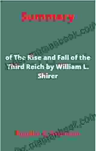 Summary Of The Rise And Fall Of The Third Reich By William L Shirer