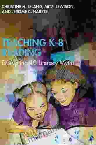 Teaching K 8 Reading: Disrupting 10 Literacy Myths