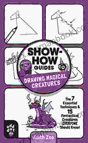 Show How Guides: Drawing Magical Creatures: The 7 Essential Techniques 15 Fantastical Creatures Everyone Should Know