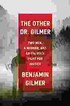 The Other Dr Gilmer: Two Men A Murder And An Unlikely Fight For Justice
