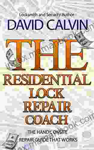 The Residential Lock Repair Coach: The Handy Onsite Repair Guide That Works (The Locksmith S Repair Coach 1)