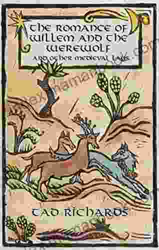 The Romance Of Willem And The Werewolf And Other Medieval Lays: Works Written Commissioned And Preserved By Women