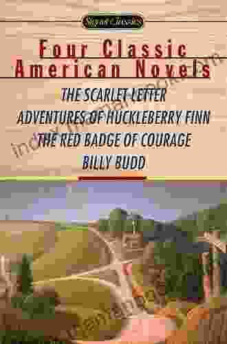 Four Classic American Novels: The Scarlet Letter Adventures Of Huckleberry Finn The RedBadge Of Courage Billy Budd