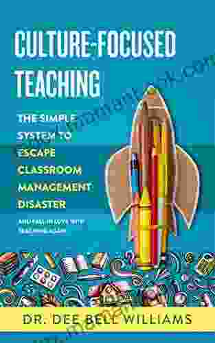 Culture Focused Teaching: The Simple System To Escape Classroom Management Disaster: And Fall In Love With Teaching Again