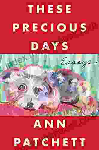 These Precious Days: Essays Ann Patchett