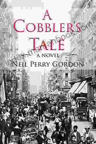 A Cobbler S Tale: Jewish Immigrants Story Of Survival From Eastern Europe To New York S Lower East Side