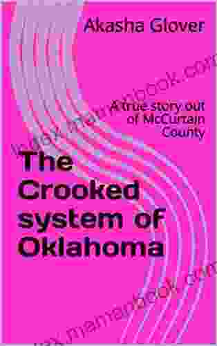 The Crooked System Of Oklahoma: A True Story Out Of McCurtain County