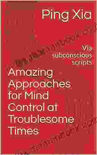 Amazing Approaches For Mind Control At Troublesome Times: Via Subconscious Scripts