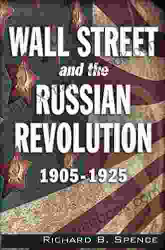 Wall Street And The Russian Revolution: 1905 1925