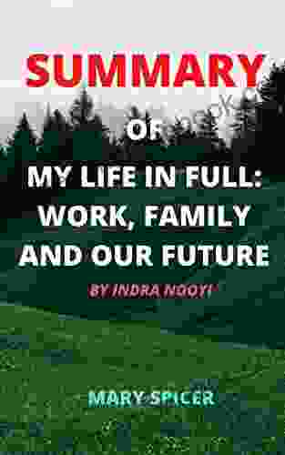 SUMMARY OF MY LIFE IN FULL: : WORK FAMILY AND OUR FUTURE BY INDRA NOOYI