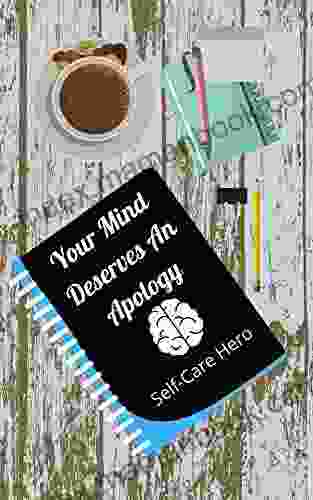 Your Mind Deserves An Apology: Self Care Guide